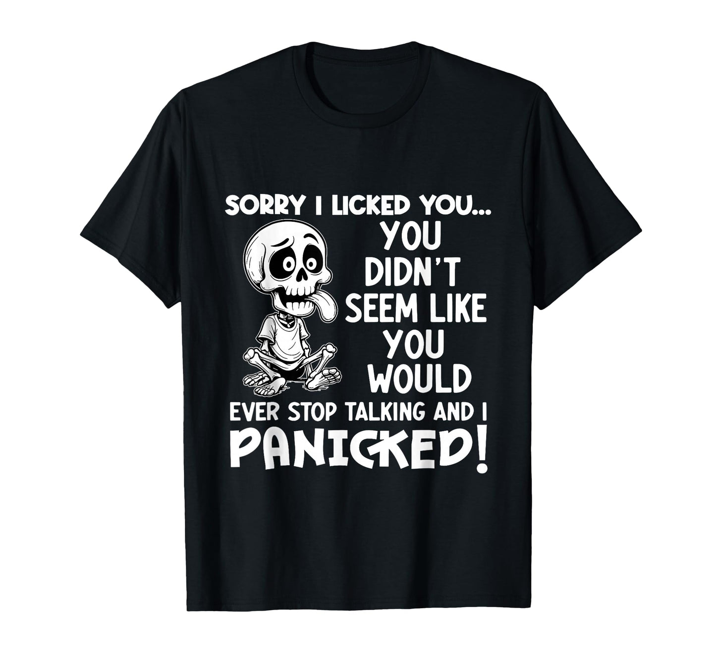Sorry I Licked You You Didn't Seem Like You Would Ever Stop T-Shirt