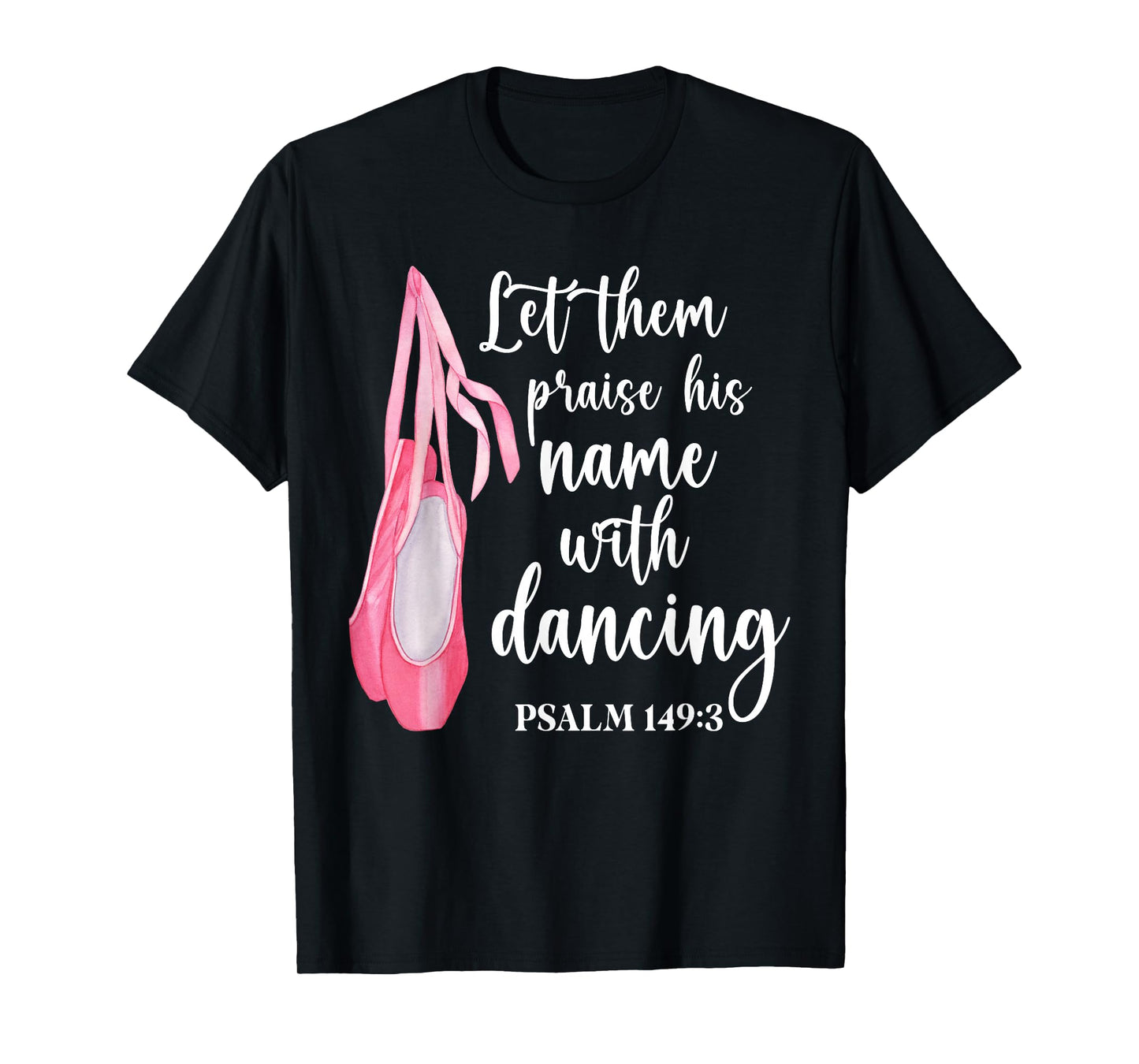 Let Them Praise His Name With Dancing Ballet Dancer T-Shirt