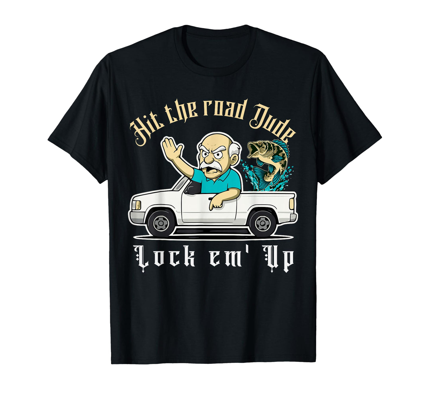 Hit The Road Dude Lock em' Up Funny Design Tee T-Shirt