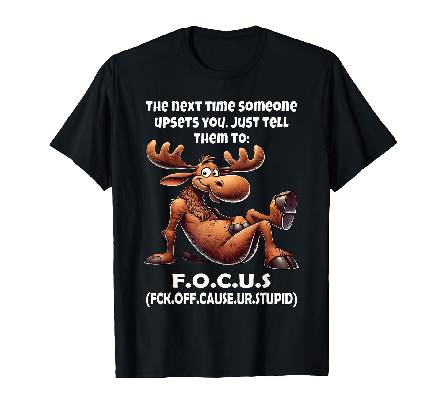 The Next Time Someone Upsets You Just Tell Them to Focus T-Shirt