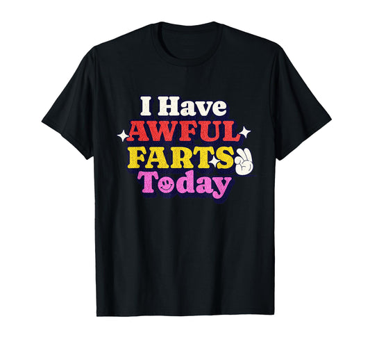 Funny Ironic Sarcastic Sayings Cynical Unique Tees I Have Awful Farts Today Unisex-Adults T-Shirt Humorous-Print T-Shirt Black Small