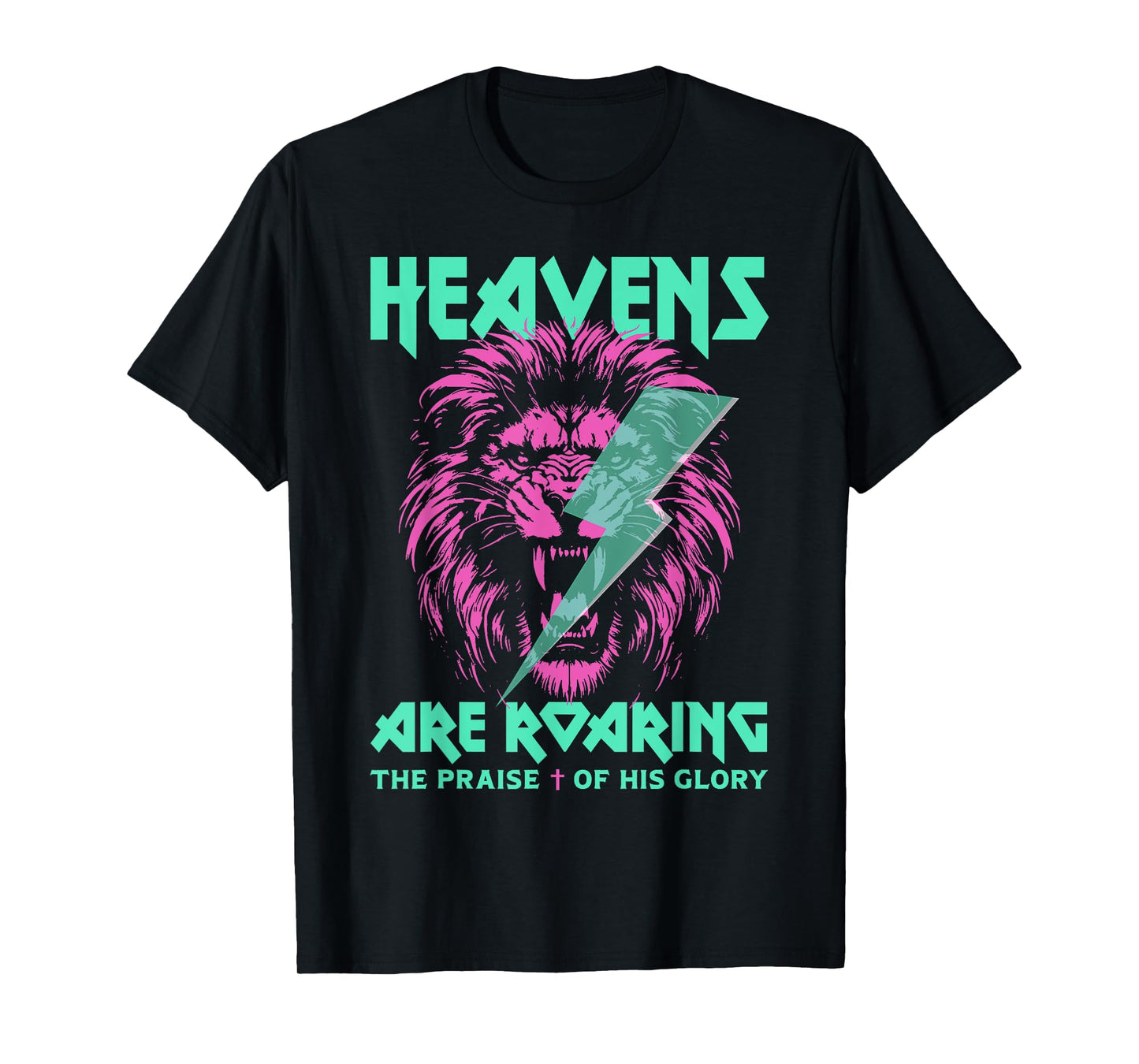 Lion Heavens Are Roaring The Praise Of His Glory T-Shirt