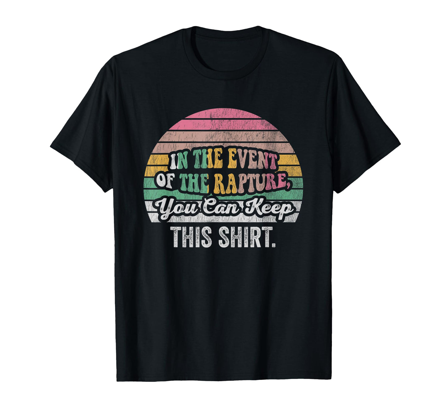 in The Event of The Rapture You Can Keep T-Shirt