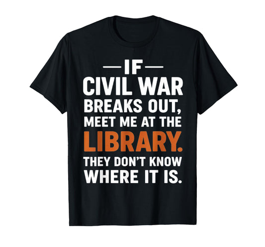 If Civil War Breaks Out Meet Me at The Library Reading Humor T-Shirt
