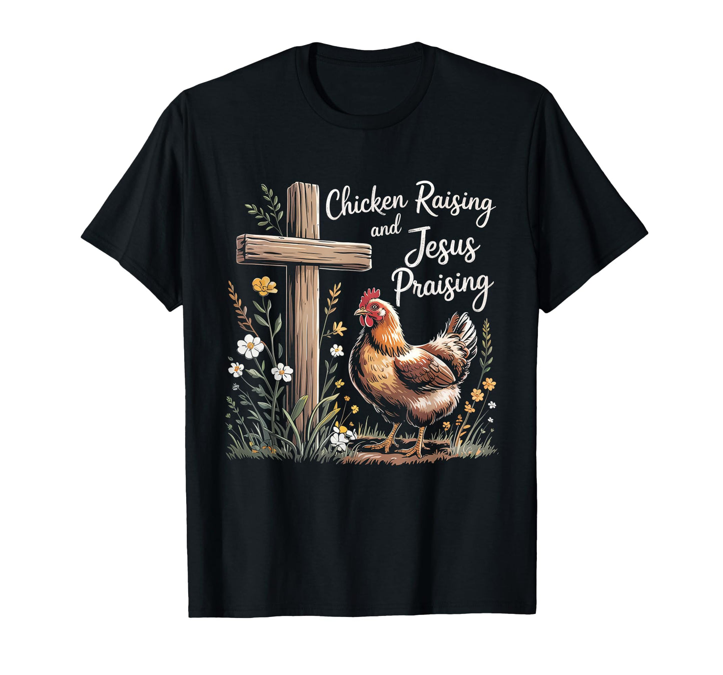 Chicken Raising and Jesus Praising Farm Religious Christians T-Shirt