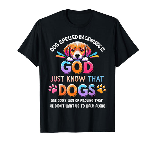 Dog Spelled Backwards Is God Just Know That Dogs Are God's T-Shirt