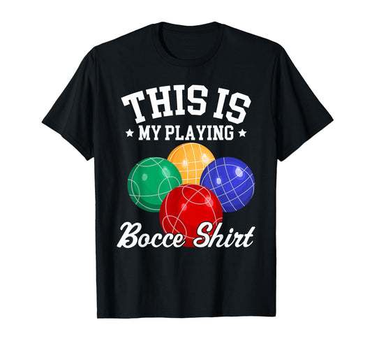 Funny Bocce Ball This is My Playing Bocce Ball Shirt boccie T-Shirt