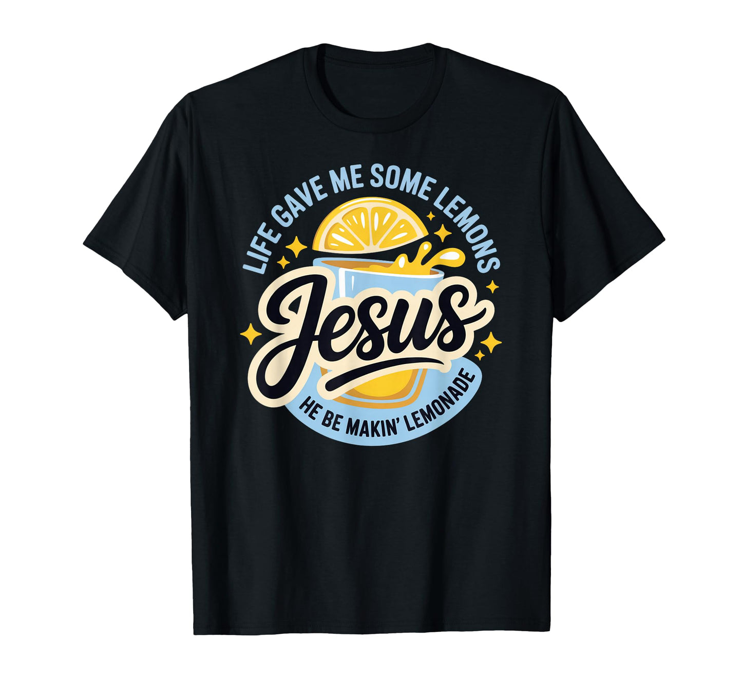Life Gave Me Some Lemons Jesus He Be Makin Lemonade T-Shirt