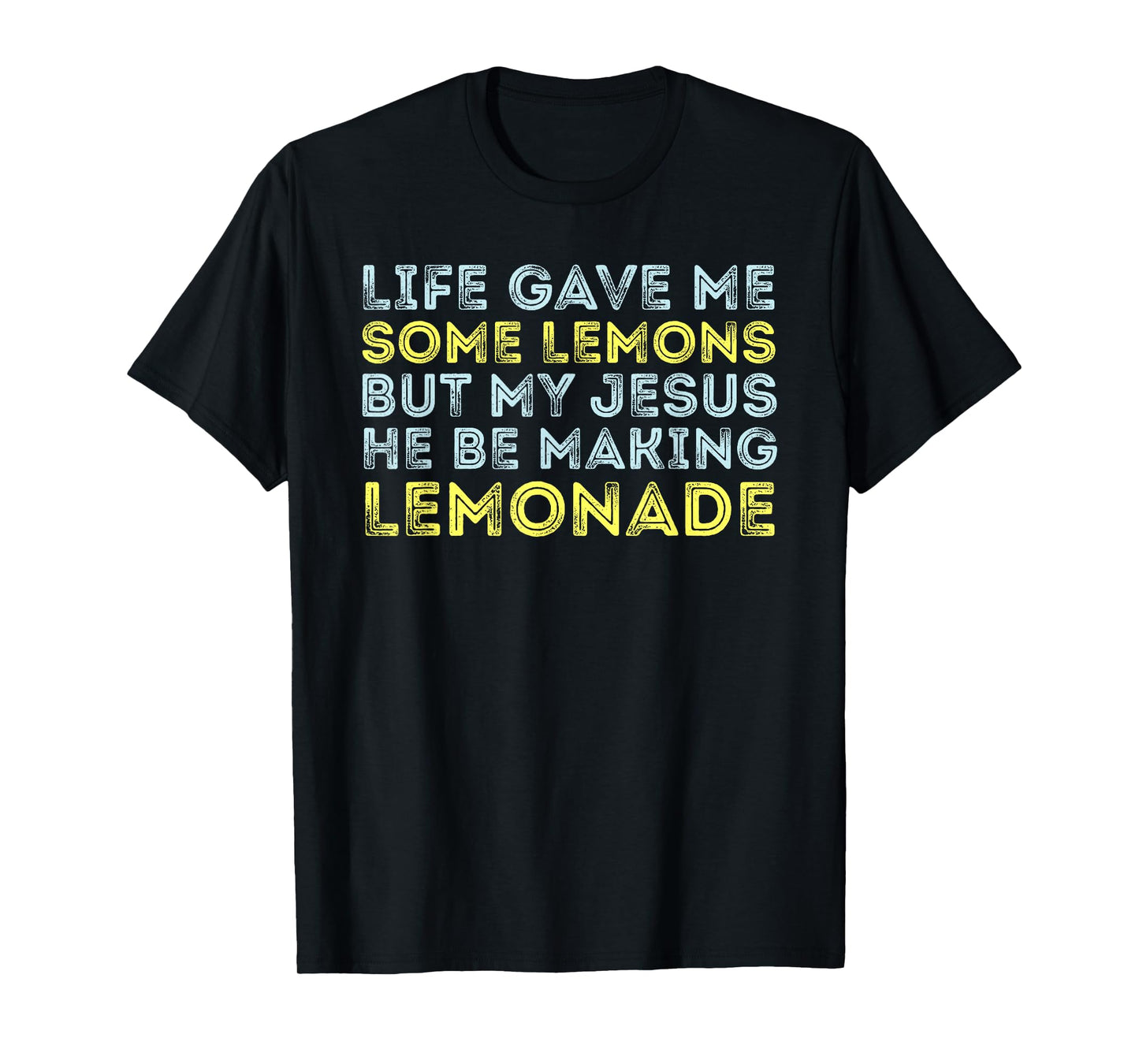 Life Gave Me Some Lemons But My Jesus He Be Making Lemonade T-Shirt