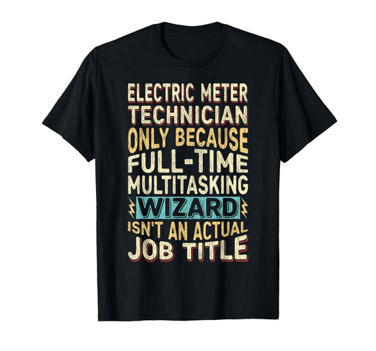 Wizard Job Title Quote - Funny Electric Meter Technician T-Shirt
