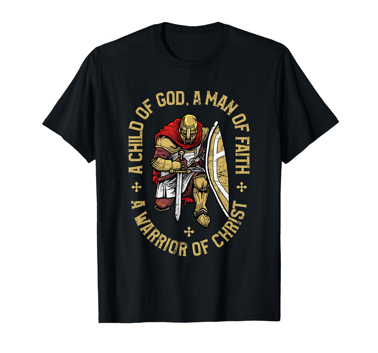 Child Of God, Man Of Faith, Warrior Of Christ - Christian T-Shirt