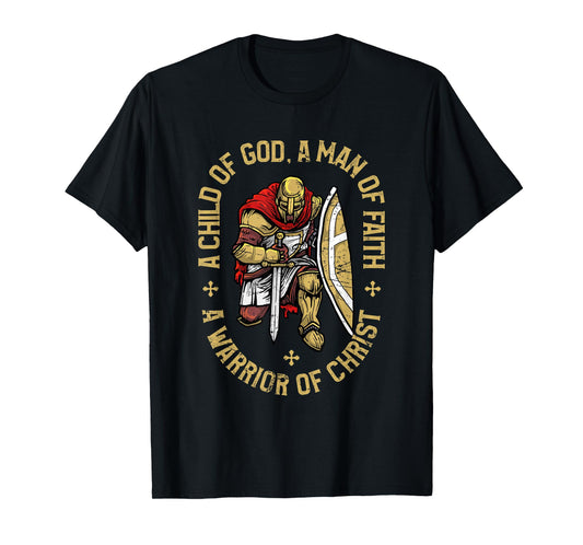 Child Of God, Man Of Faith, Warrior Of Christ - Christian T-Shirt