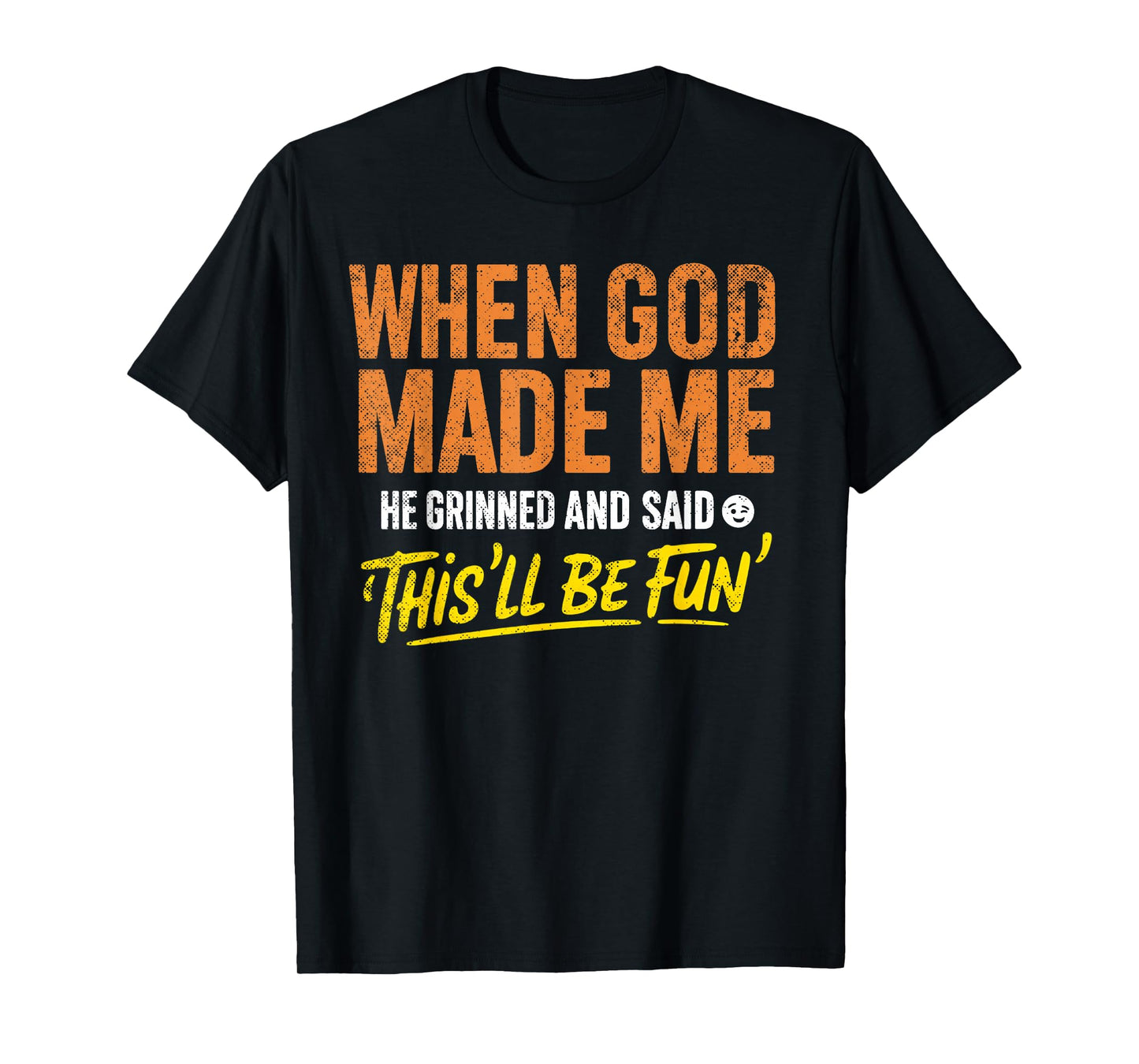 When God Made Me He Grinned and Said Funny Christian T-Shirt