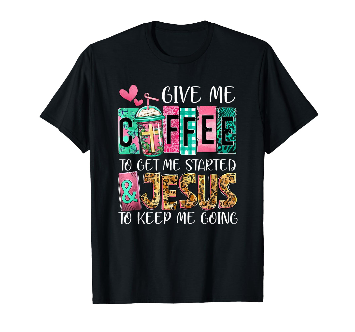 Give Me Coffee To Get Me Started And Jesus To Keep Me Going T-Shirt