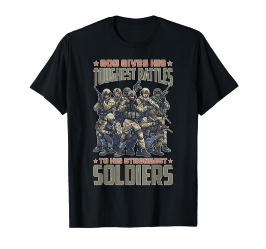 God Gives His Toughest Battles To His Strongest Soldiers |-- T-Shirt