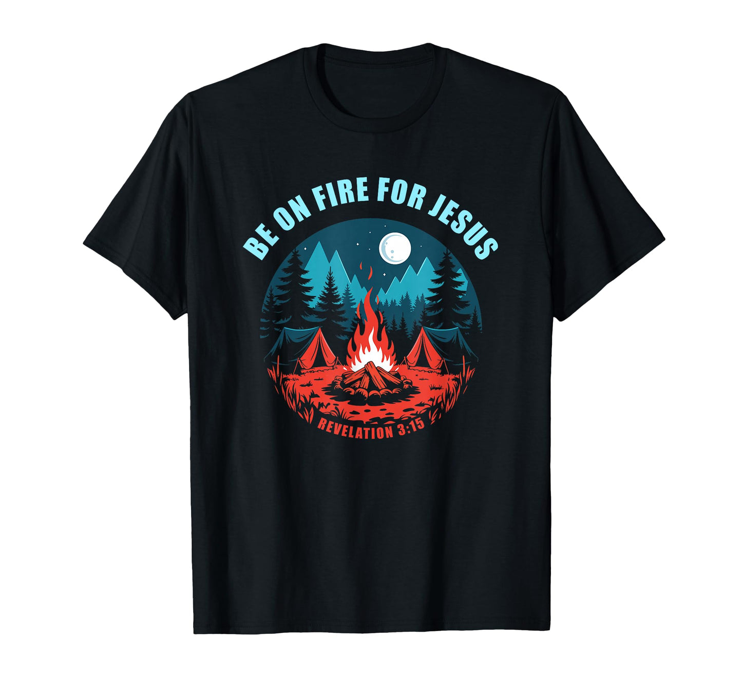 Be on Fire for Jesus – Revelation 3:15 Faith Camping T-Shirt