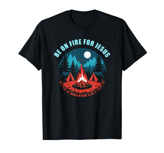 Be on Fire for Jesus – Revelation 3:15 Faith Camping T-Shirt