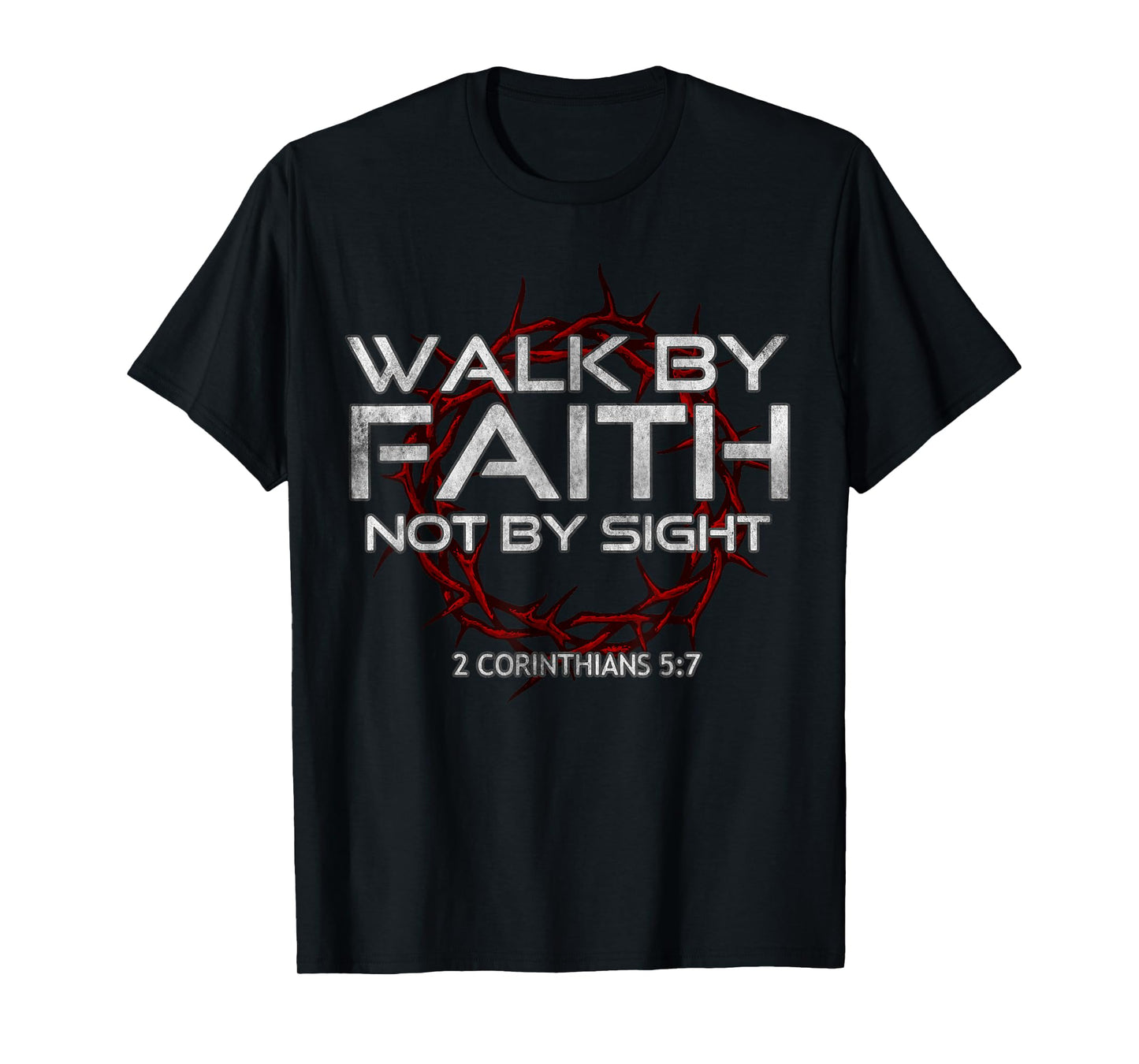 I Walk By-Faith Not By Sight, 2 Corinthians 5:7 Christian T-Shirt