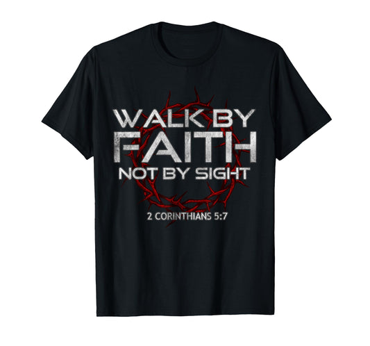 I Walk By-Faith Not By Sight, 2 Corinthians 5:7 Christian T-Shirt
