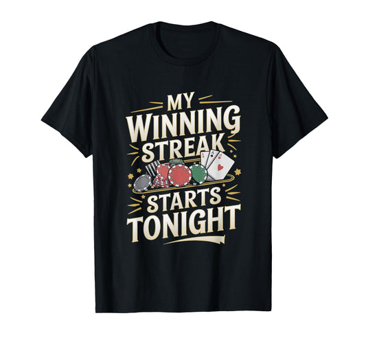 Casino Gambling Quote - My Winning Steak Starts Tonight T-Shirt