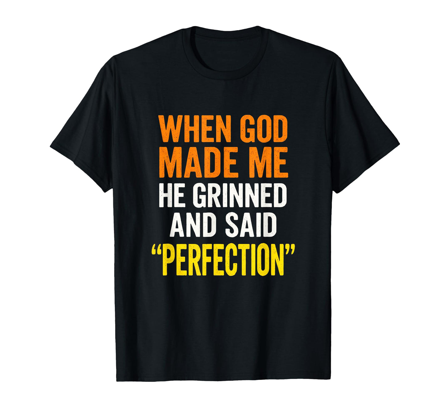 When God Made Me - Christian Humor, Sarcastic Saying T-Shirt