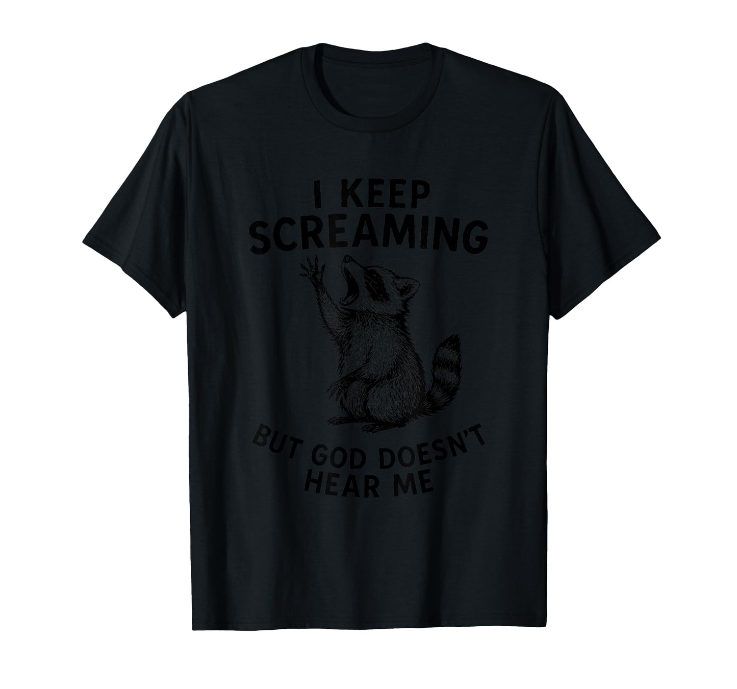 I Keep Screaming God Doesn’t Hear Me Raccoon Religious T-Shirt