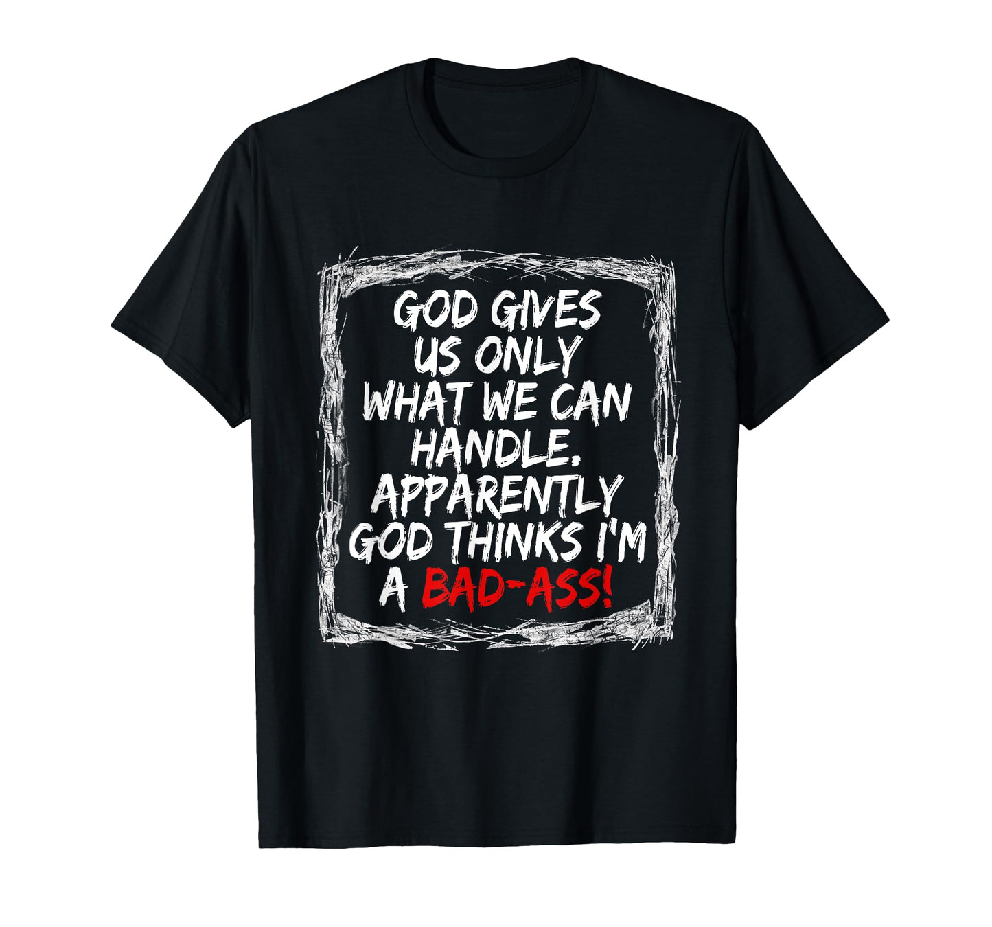 God Gives Us Only What We Can Handle T-Shirt