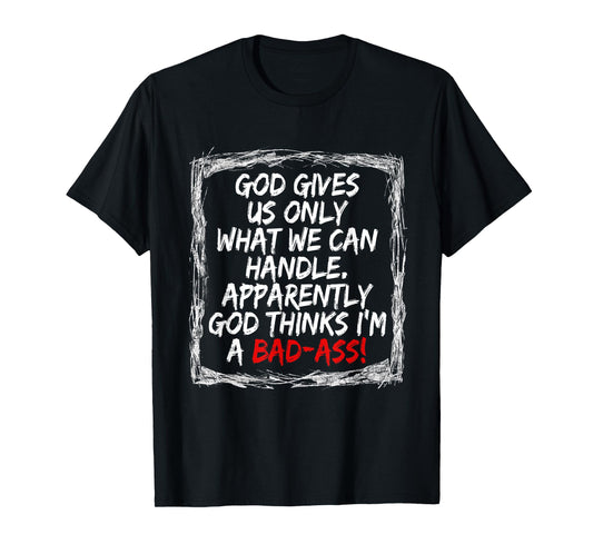 God Gives Us Only What We Can Handle T-Shirt