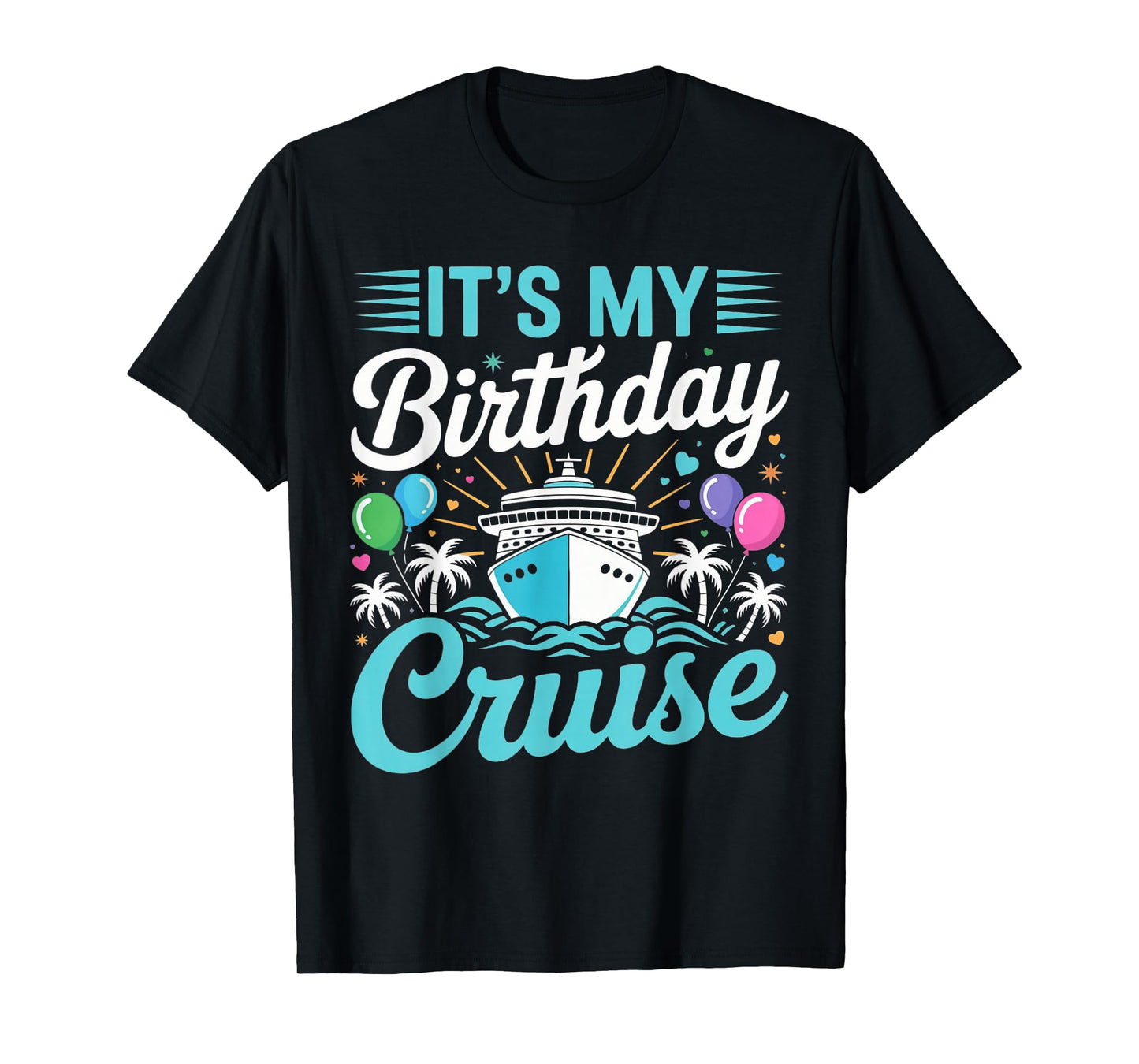 It's My Birthday Cruise - Cruise Vacation Birthday Party T-Shirt