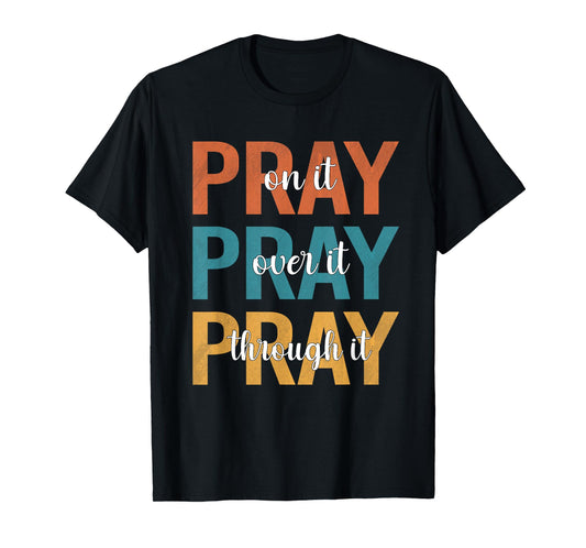 Christians Pray On Over Through It Prayer T-Shirt