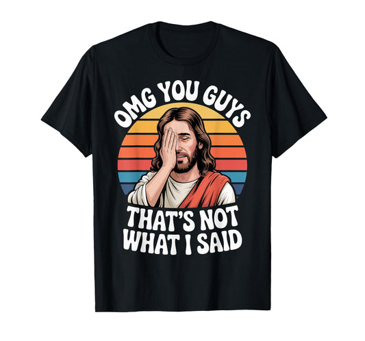 OMG You Guys Thats Not What I Said Jesus Retro Faith Meme T-Shirt
