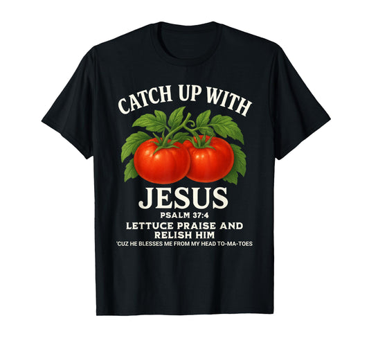 Psalm 37:4 Faith Funny Christian Tee Catch Up with Jesus T-Shirt