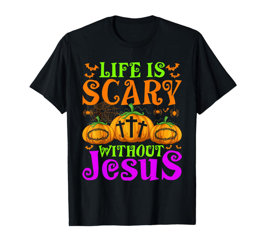 Life Is Scary Without Jesus Christian Halloween Jesus T-Shirt