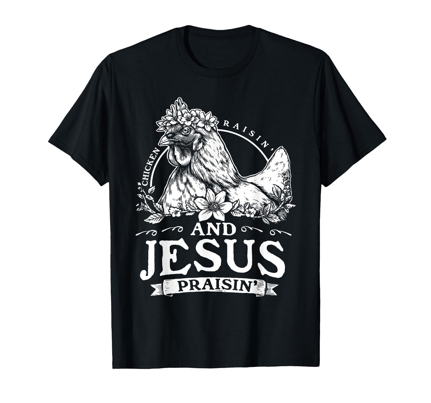 Chicken Raisin' and Jesus Praisin' T-Shirt