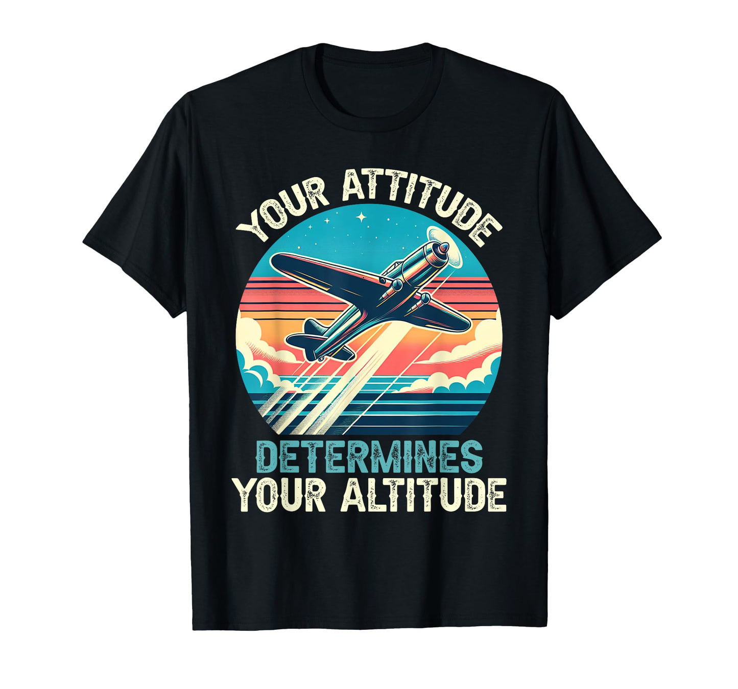 Your Attitude Determines Your Altitude Motivational Quote T-Shirt