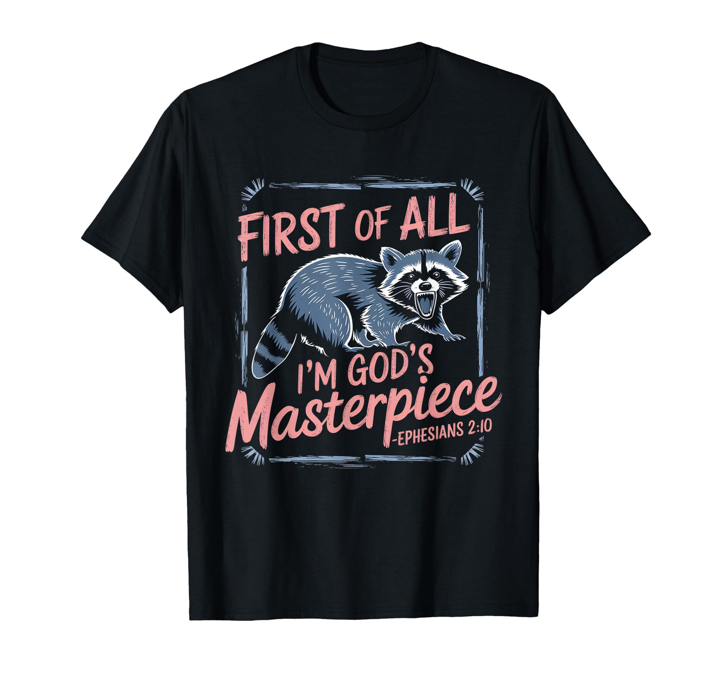 Raccoon Funny Saying First Of All I'm God's Masterpiece T-Shirt