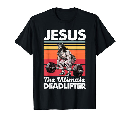 Jesus The Ultimate Deadlifter Funny Christian Workout Gym T-Shirt