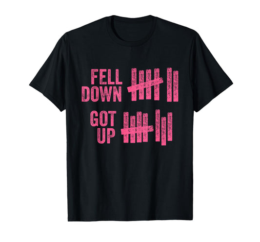 Fell Down Got Up Motivational Inspiration Quote T-Shirt