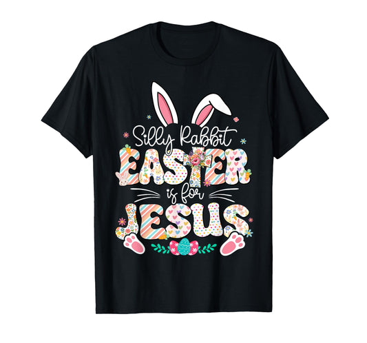 Silly Rabbit Easter Is For Jesus Religious Christian Easter T-Shirt
