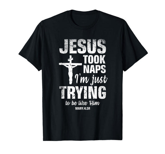 Jesus Took Naps I'm Just Trying To Be Like Him Christian T-Shirt