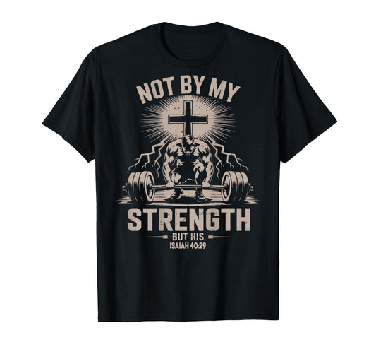 Not by My Strength But His Funny Christian Workout Gym Jesus T-Shirt