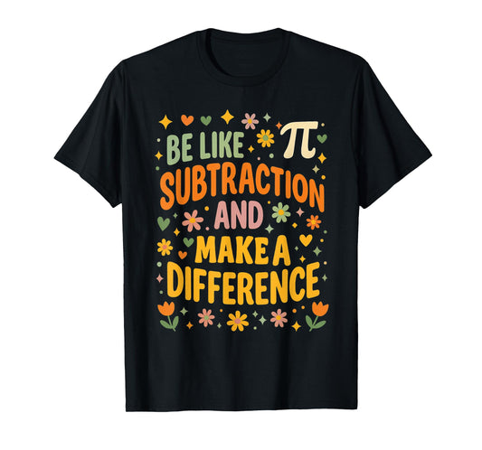 Funny Math Teacher Be Like Subtraction and Make A Difference T-Shirt