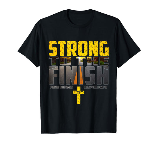 Strong To The Finish Finish The Race Keep The Faith T-Shirt