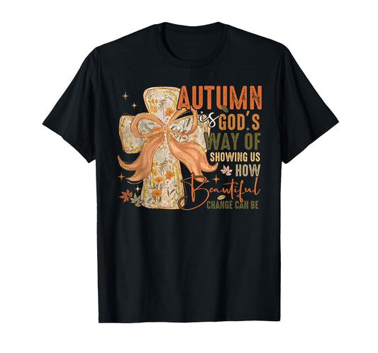Autumn is Gods Way of Showing Us How Beautiful Change Can Be T-Shirt
