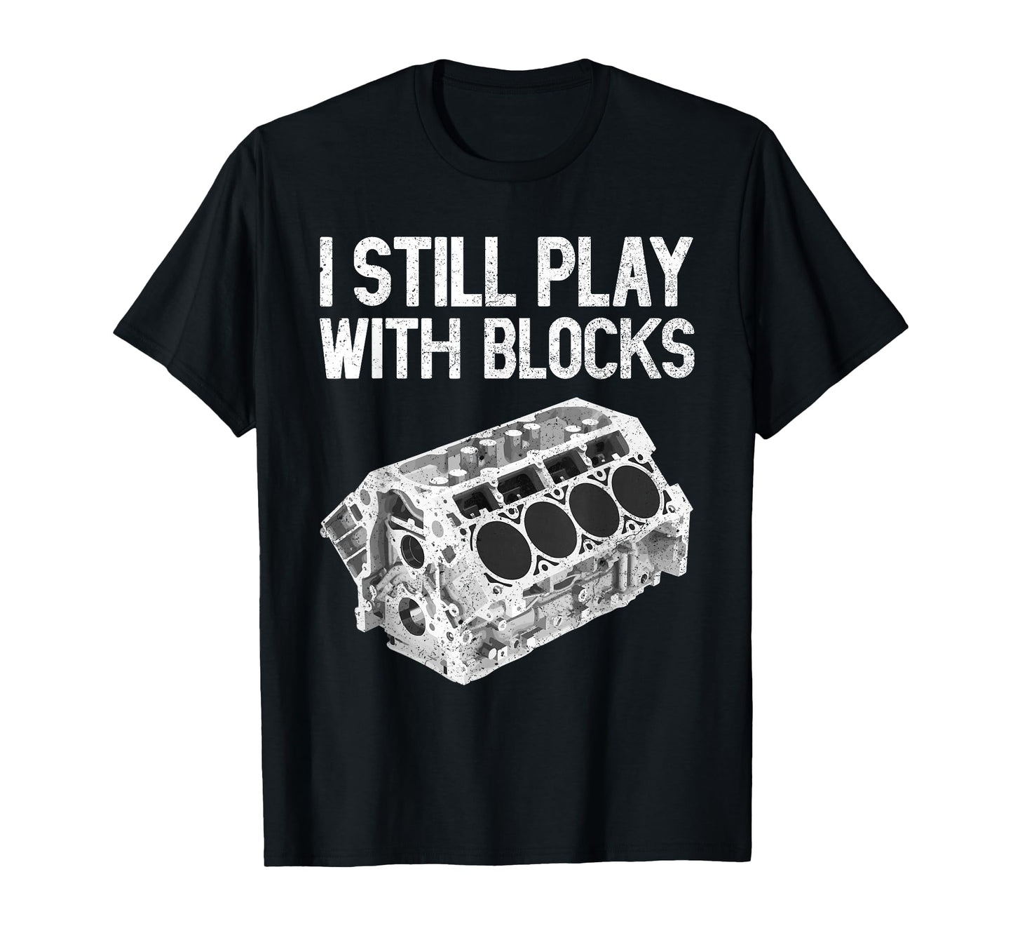 I Still Play With Blocks Shirt Funny Mechanic Men Car Engine T-Shirt