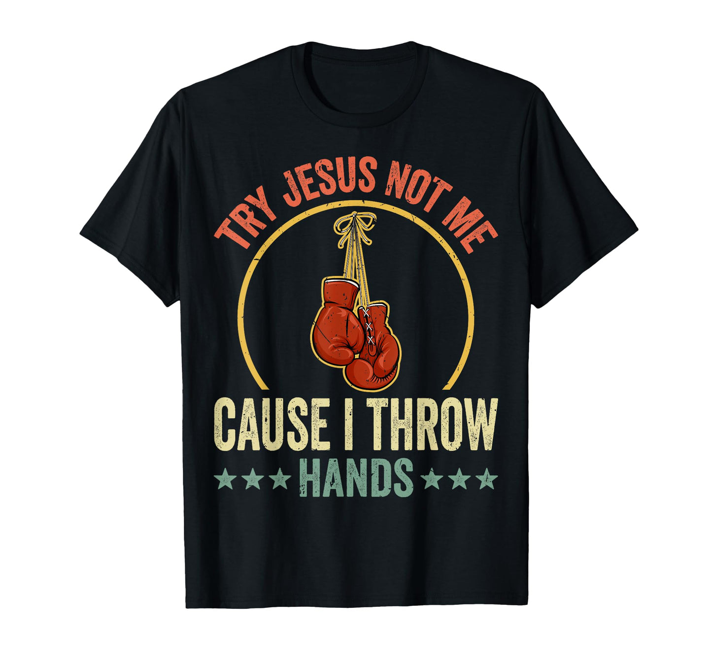 Try Jesus Not Me Cause I Throw Hands Funny Boxing MMA Fight T-Shirt