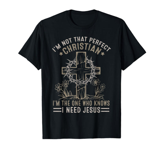 Christian Lovers I'm Not That Perfect Christian I Need Jesus T-Shirt