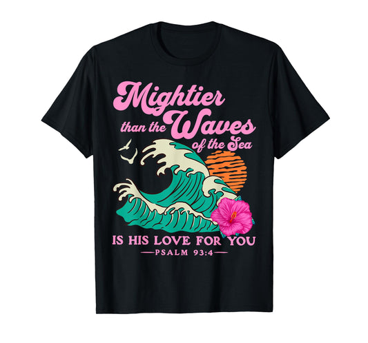 Mighter Than The Waves Christian Bible Scripture Psalm 93:4 T-Shirt