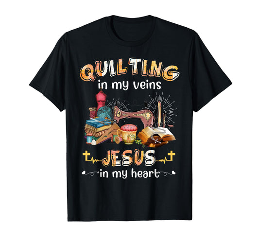 Quilting In My Veins Jesus In My Heart Funny Quilters T-Shirt