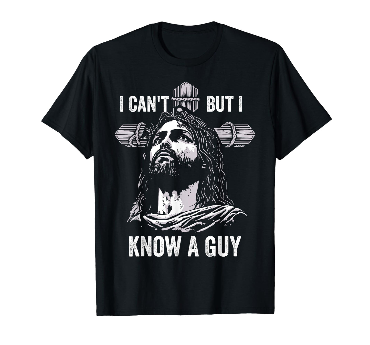 I Can't But I Know A Guy Jesus Cross Christian T-Shirt